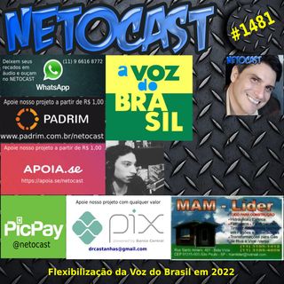 NETOCAST 1481 DE 05/02/2022 - Flexibilização da Voz do Brasil em 2022