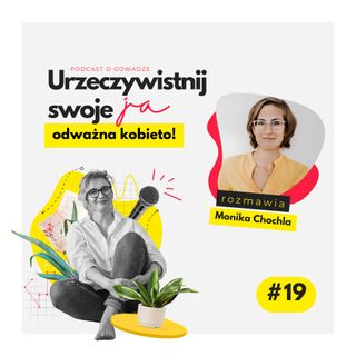 JA.Kobieta#19_#nażyćsię, czyli…?  Rozmowa Moniki Chochli z Martą Iwanowską - Polkowską.