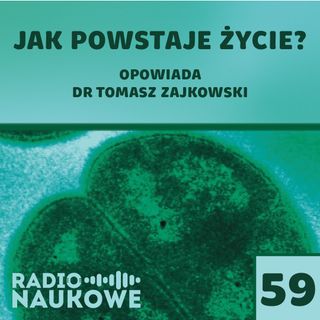 #59 Powstanie życia - jednorazowy fenomen czy kosmiczna codzienność | dr Tomasz Zajkowski