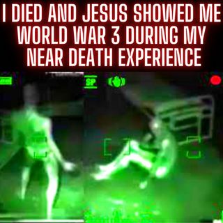 I Died And Jesus Showed Me World War 3 During My Near Death Experience