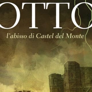OTTO L’abisso di Castel del Monte – Un mistero pugliese raccontato in un romanzo