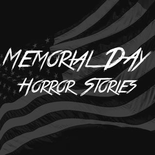Memorial Day Horror Stories