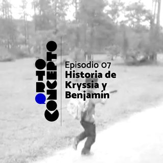 Ep 07 - Historia de Kryssia y Benjamin - Otro Concepto Podcast