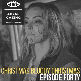 Christmas Bloody Christmas (2022) | Abyss Gazing: A Horror Podcast #40