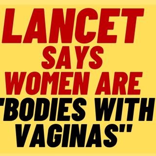 The Lancet Calls Women "Bodies With Vag***s