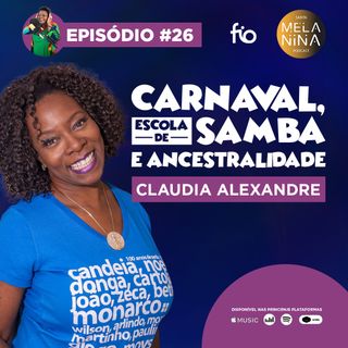 #EP26 Claudia Alexandre - Carnaval, Escola de Samba e Ancestralidade