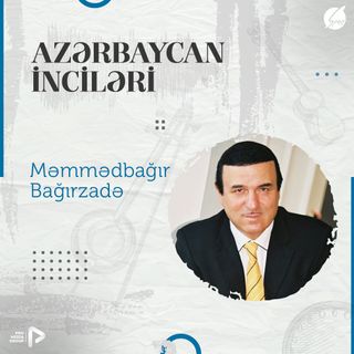 Məmmədbağır Bağırzadə I "Azərbaycan İnciləri" #15