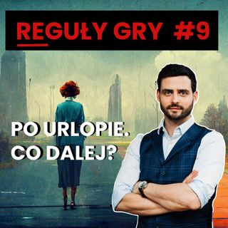 Jak nie zwariować po powrocie z urlopu? - Reguły Gry #9