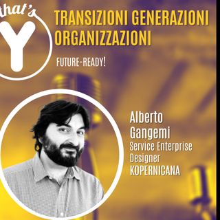 "Transizioni Generazioni Organizzazioni" con Alberto Gangemi KOPERNICANA [Future-Ready!]