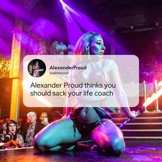 Alexander Proud thinks you should sack your life coach