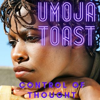 Umoja Toast - Control of thought