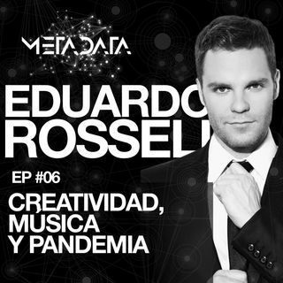Eduardo Rossell: Creatividad, Música y Pandemia - Metadata #6