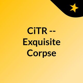 CiTR -- Exquisite Corpse