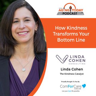1/10/22: Linda Cohen The Kindness Catalyst from Linda Cohen Consulting | How Kindness Transforms Your Bottom Line | Aging Today