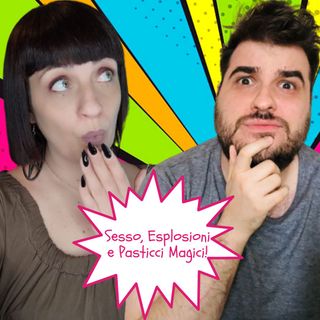 Sesso, Esplosioni e Pasticci Magici
