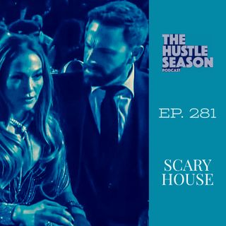 The Hustle Season: Ep. 281 Scary House