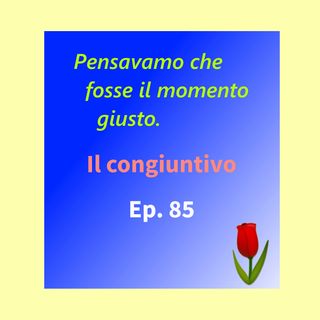 Ep. 85 - Grammatica: Il congiuntivo imperfetto 🇮🇹 Luisa's Podcast