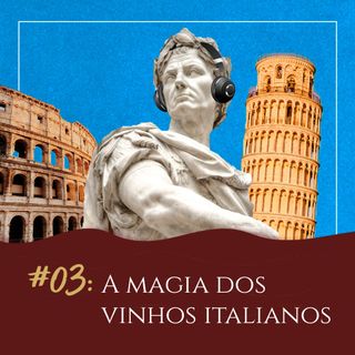 #03 - A Magia dos Vinhos Italianos