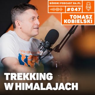 #047 8a.pl - Tomasz Kobielski. Trekking w Himalajach.