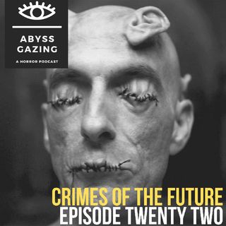 Crimes of the Future (2022) | Abyss Gazing: A Horror Podcast #22