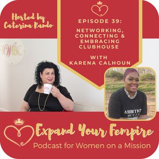 Networking, Connecting and Embracing Clubhouse with Karena Calhoun