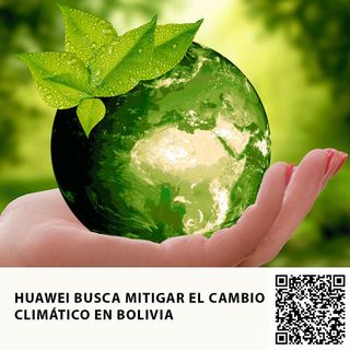 HUAWEI BUSCA MITIGAR EL CAMBIO CLIMÁTICO EN BOLIVIA