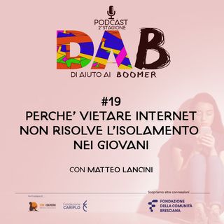 DAB #19 - Perchè vietare Internet non risolve l'isolamento nei giovani