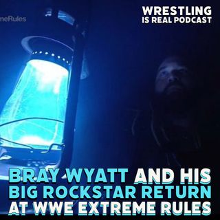 Bray Wyatt and His Big Rockstar Return at WWE Extreme Rules (ep.726)