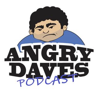 Angry Dave's Podcast