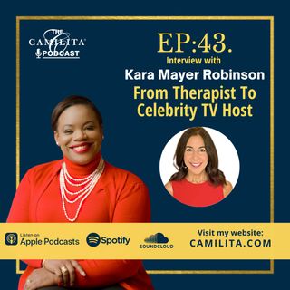 43: Kara Mayer Robinson | From Therapist to Celebrity TV Host