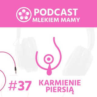 Podcast Mlekiem Mamy #37 - Dekalog odstawienia w szacunku