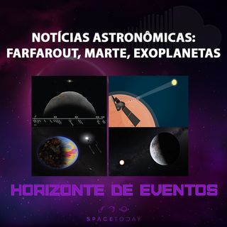 Horizonte de Eventos - Episódio 23 - Notícias - Farfarout, Marte, Exoplanetas