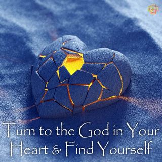 Turn to the God in Your Heart & Find Yourself
