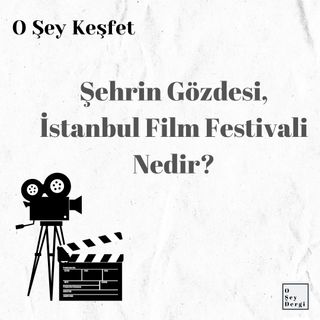 O Şey Keşfet - İstanbul Film Festivali Nedir?
