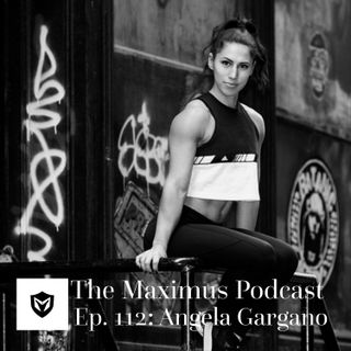 The Maximus Podcast Ep. 112 - Angela Gargano