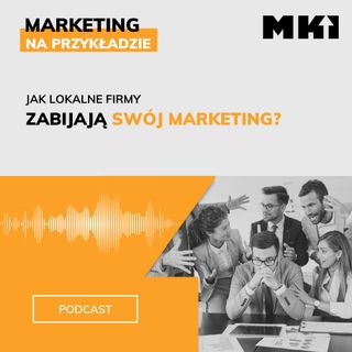 Jak lokalne firmy zabijają swój marketing?