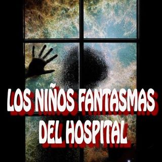 Los Niños Fantasma Del Hospital / Relato de Terror