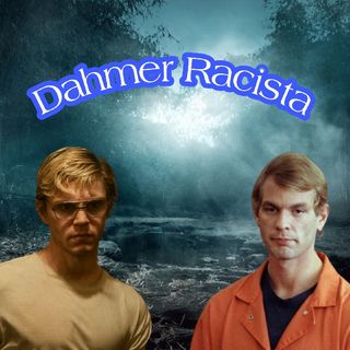 Ranteo S2 E40: Dahmer Racista