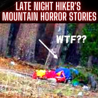 Late Night Hiker's Mountain Horror Stories