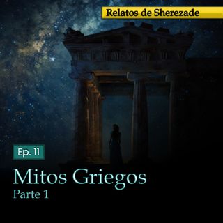 Ep. 11 Mitos Griegos, Parte 1