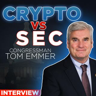 353. Congressman Tom Emmer interview | Crypto vs SEC Regulation Update