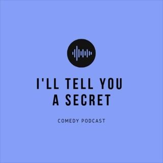 I'll Tell You A Secret Podcast