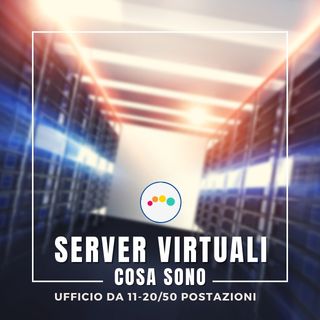 173 👍🏻 Server Virtuali, Cosa sono e come utilizzarli in un’azienda tra le 11/50 postazioni