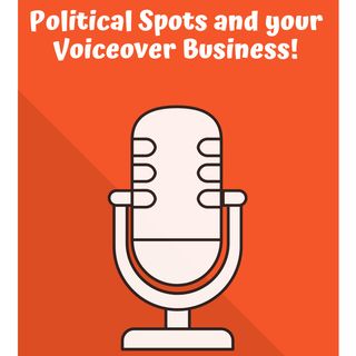 Political Spots and your Voiceover Business