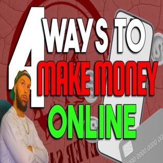 4 Ways To Make Money Online!