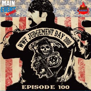 Episode 100: WWF Judgment Day 2000 (Return of the 'Taker)