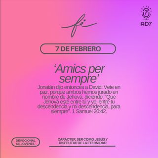 ‘Amics per sempre’ | Carácter - Devocional de Jóvenes | 7 de febrero 2023