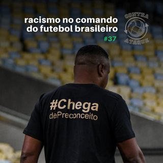 OCA#37 - O racismo no comando do futebol brasileiro [Edição especial]