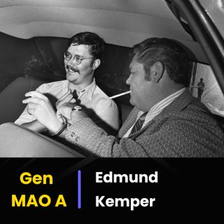 Gen MAO - Edmund Kemper
