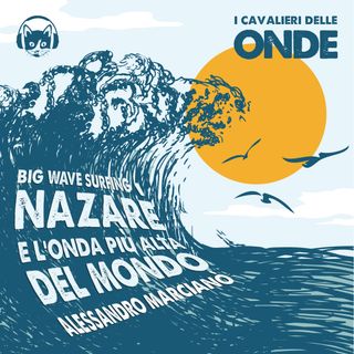 Big Wave surfing, Nazarè e l'onda più alta del mondo - Alessandro Marcianò